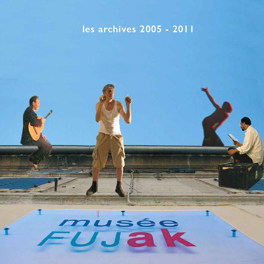 les archives du musée FUJak 2005-2011