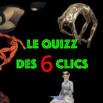 Le quizz des six clics © les Fujak 2024